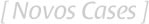 Novos Cases - Dinamicsite